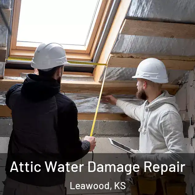  Attic Water Damage Repair Leawood, KS